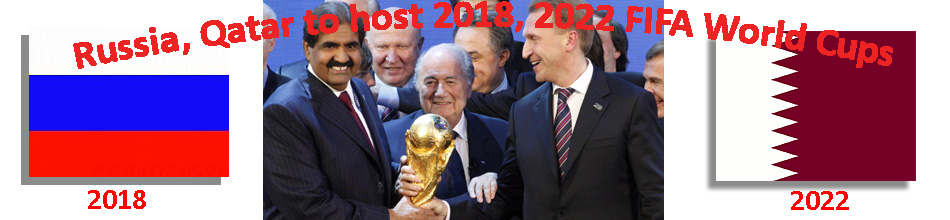 Special: Russia, Qatar to hold 2018, 2022 FIFA World Cups